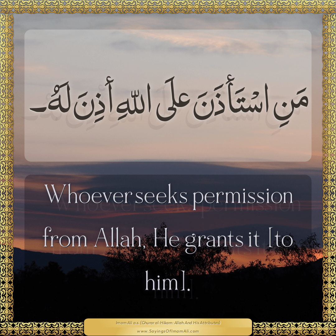 Whoever seeks permission from Allah, He grants it [to him].